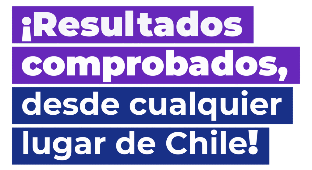Resultados comprobados, desde cualquier lugar de Chile