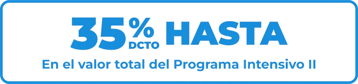 Hasta 35% de descuento en el valor total del Programa Intensivo II